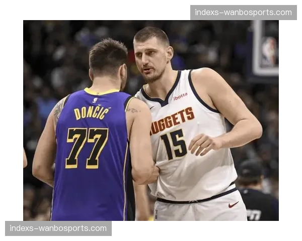 掘金约基奇腕伤隐患待观察 卫冕之路面临阵容深度考验